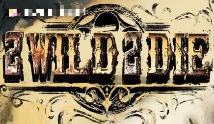 2 Wild 2 Die